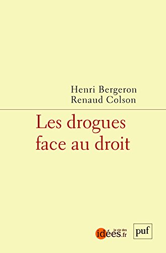 Drogues, addictions, produits addictifs, Les drogues face au droit, de Henri Bergeron et Renaud Colson