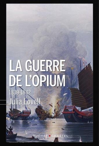 Drogues, addictions, produits addictifs, “la guerre de l'opium 1839-1842“ de Julia Lovell