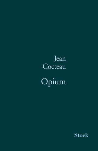 Drogues, addictions, produits addictifs, Opium de Jean Cocteau