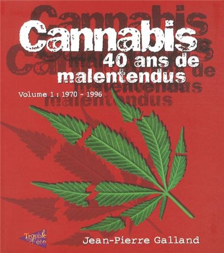 Drogues, addictions, produits addictifs, cannabis, “Le cannabis 40 ans de malentendus Vol 01 : 1970-1996“ de Jean-Pierre Galland