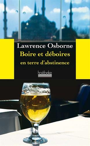 Drogues, addictions, produits addictifs, alcool, “Boire et déboires en terre d'abstinence“ de Lawrence Osborne