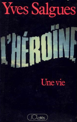 Drogues, addictions, produits addictifs, opium, héroïne, “L'héroïne. une vie“ de Yves Salgues